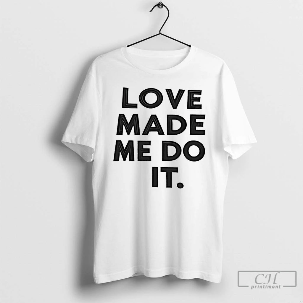 Premium Love Made Me Do It