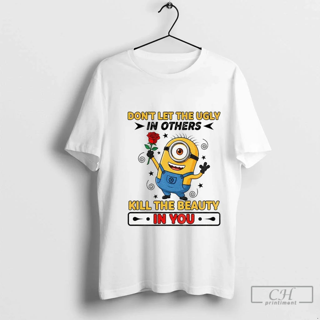 Premium Minion Dont Let The Ugly In Others Kill The Beauty In You