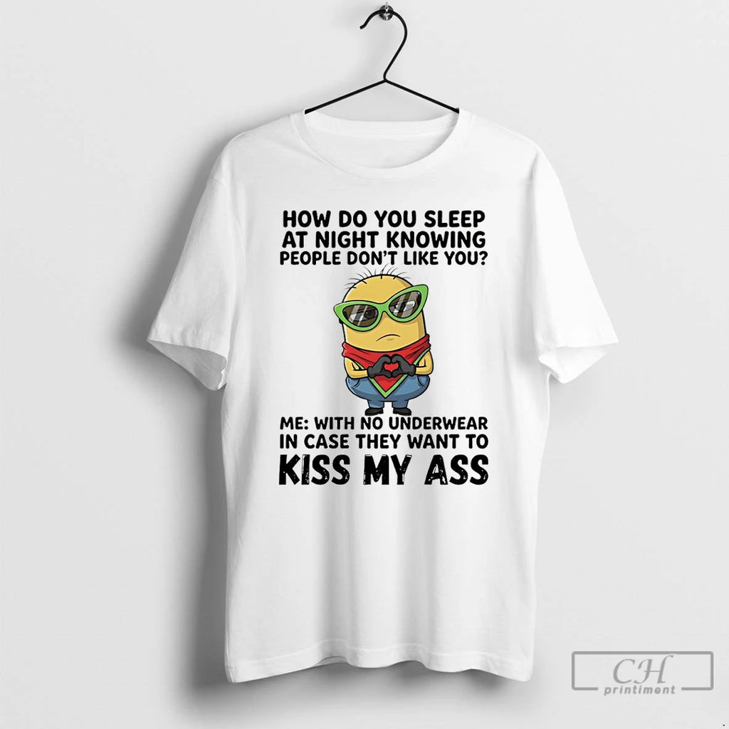 Premium Minion How Do You Sleep At Night Knowing People Dont Like You T Shirts