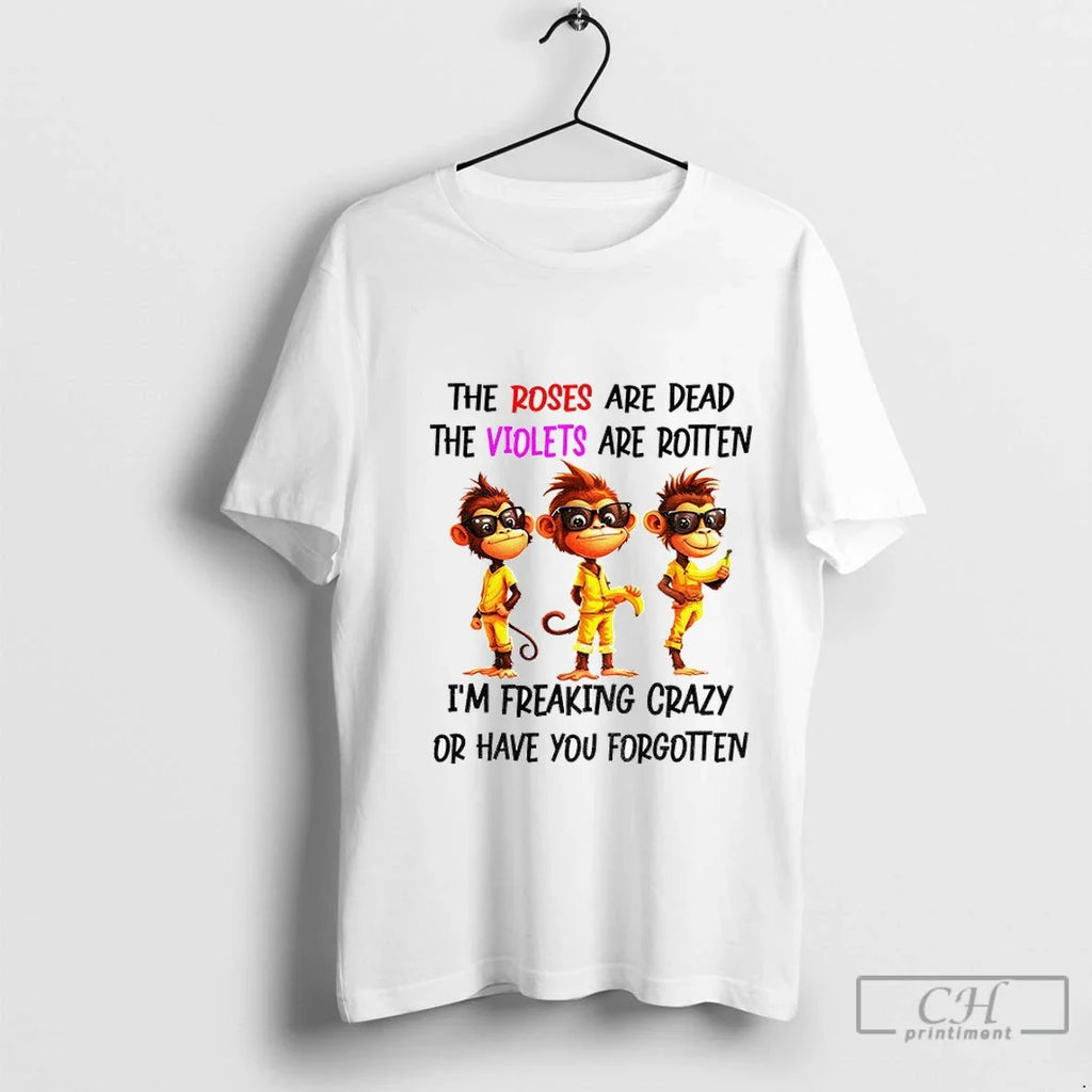 Premium Monkey Banana The Roses Are Dead The Violets Are Rotten Im Freaking Crazy Or