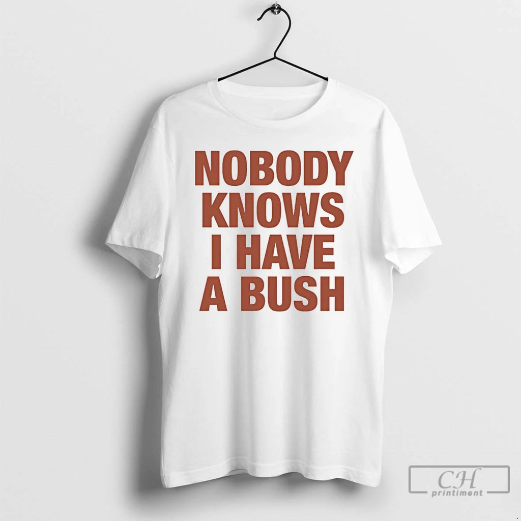 Premium Nobody Knows I Have A Bush