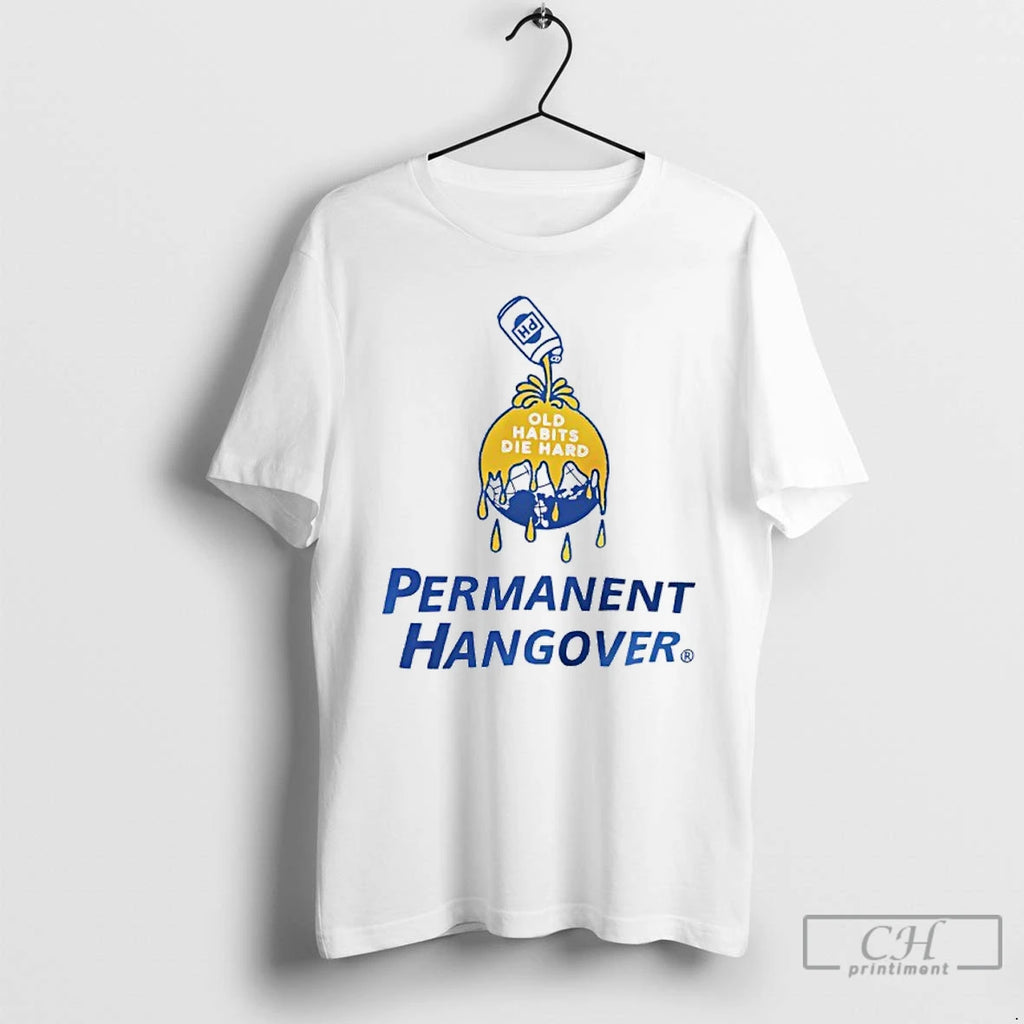 Premium Permanent Hangover Old Habits Die Hard