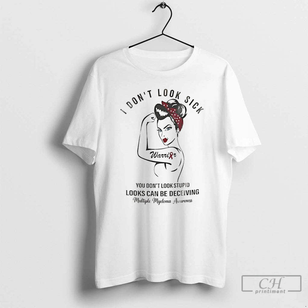 Premium Rosie I Dont Look Sick Looks Can Be Deceiving Multiple Myeloma Awareness T Shirts