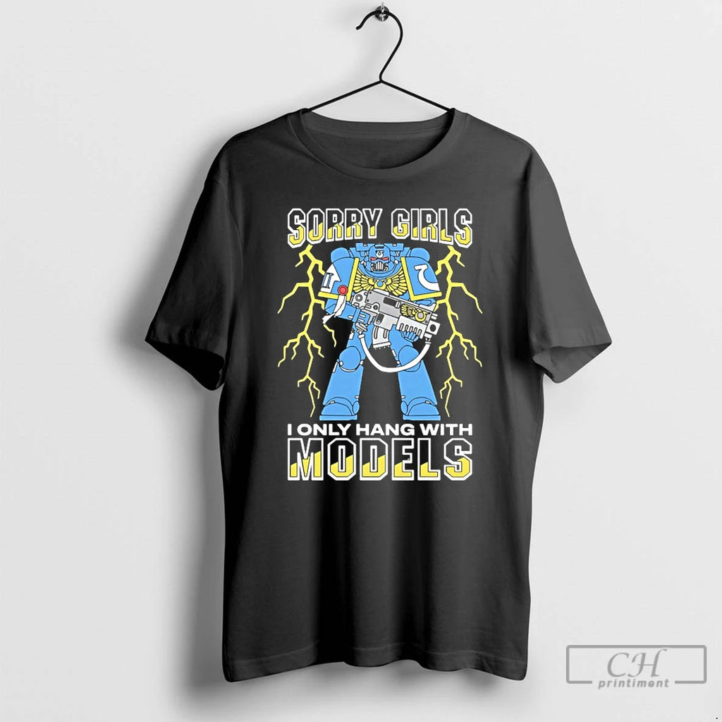 Premium Sorry Girls I Only Hang With War Models Ultramarines Space Marine T Shirts Sweater