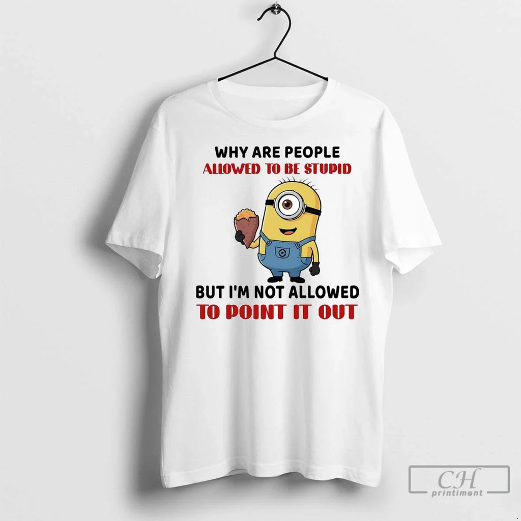 Premium Stuart Minion Why Are People Allowed To Be Stupid Im Not Allowed Point It