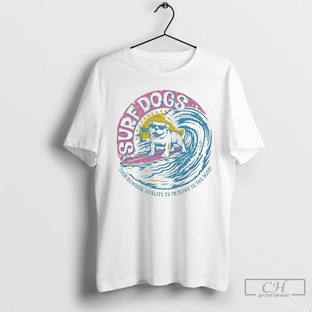 Premium Surf Dogs This Summer Reality Tv Is Going To The Dogs T Shirts Sweater