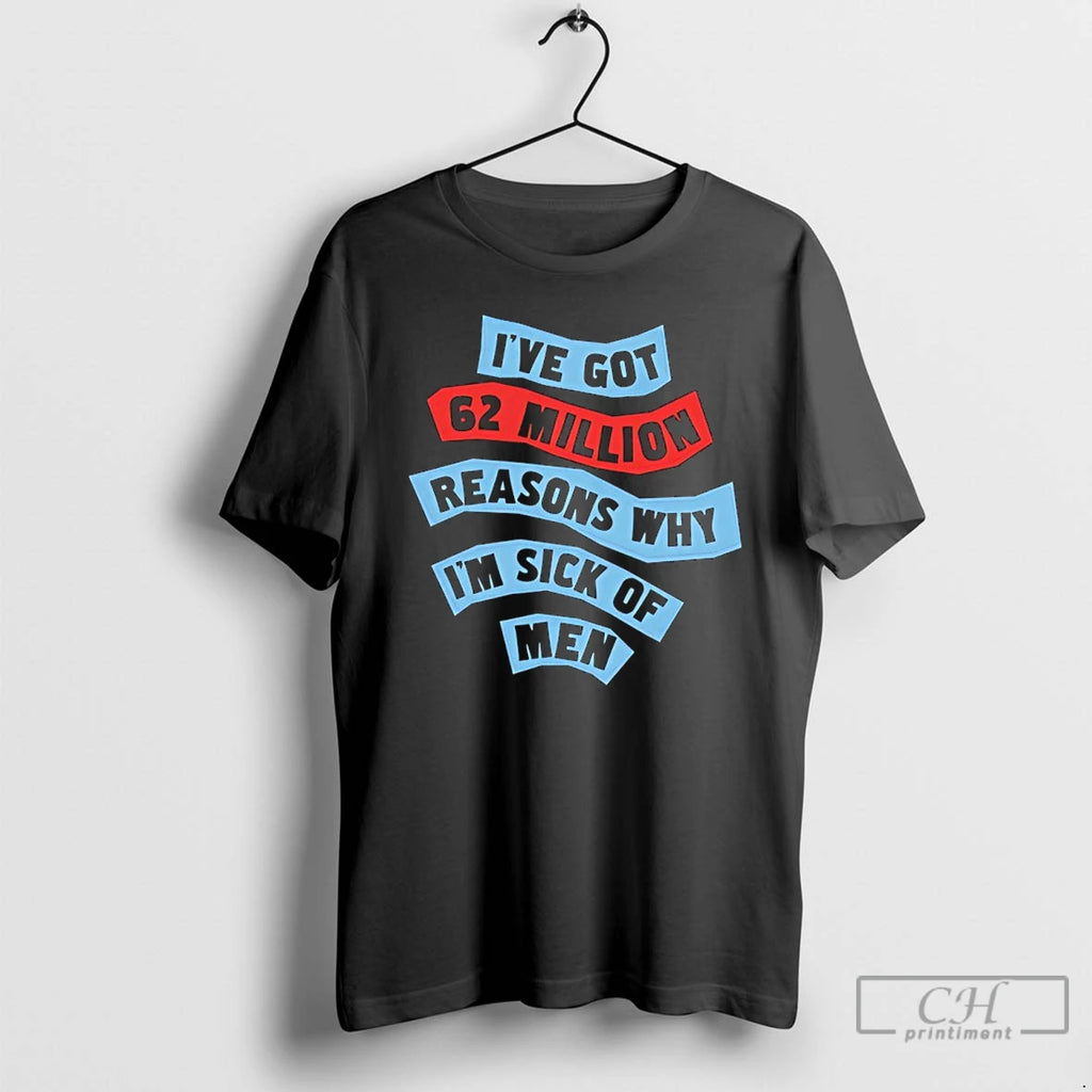 Premium Tsnltjqe Ive Got 62 Million Reasons Why Im Sick Of Men T Shirts Sweater