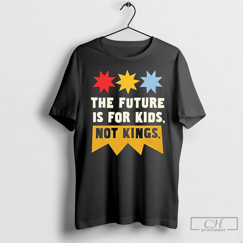 Premium The Future Is For Kids Not Kings