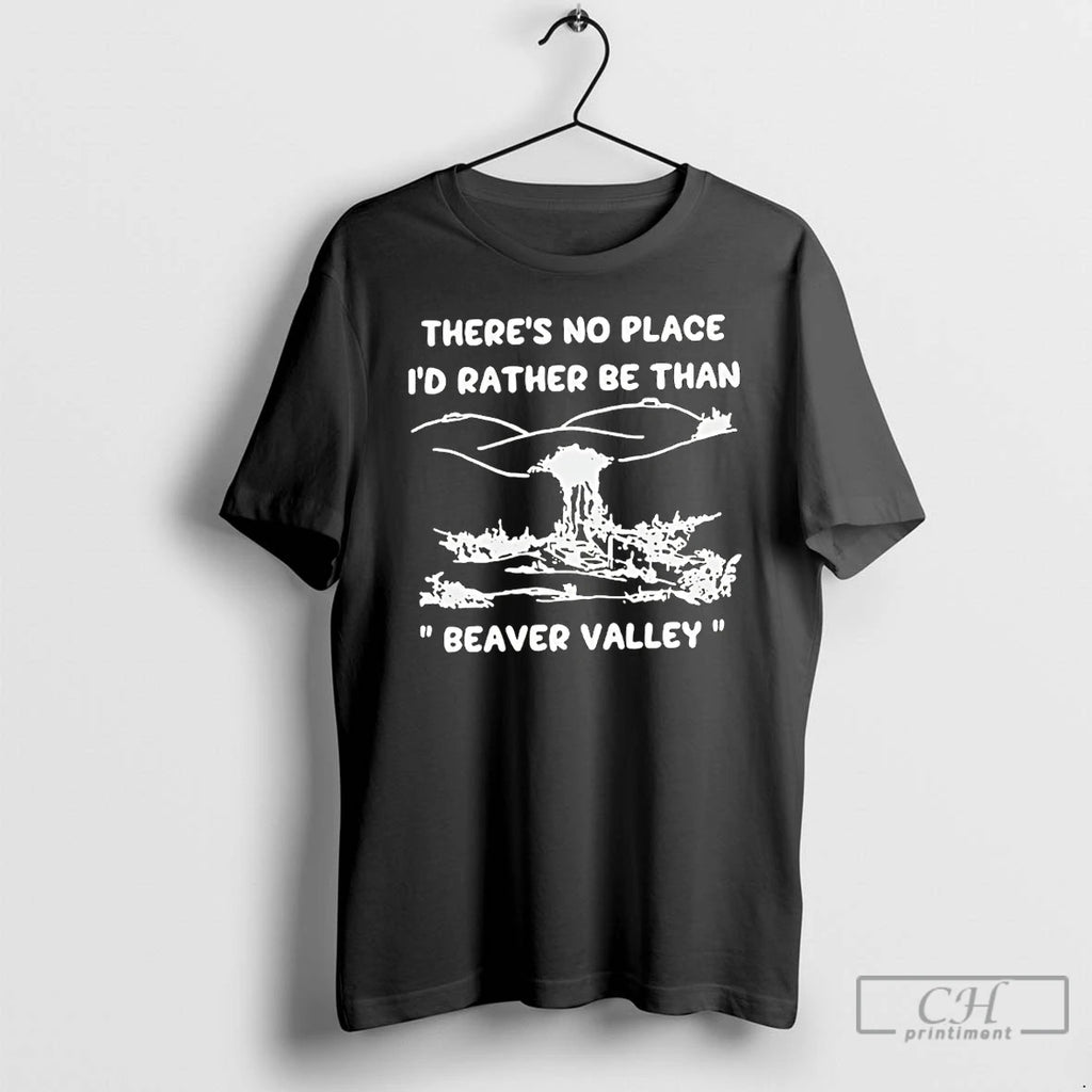 Premium Theres No Place Id Rather Be Than Beaver Valley