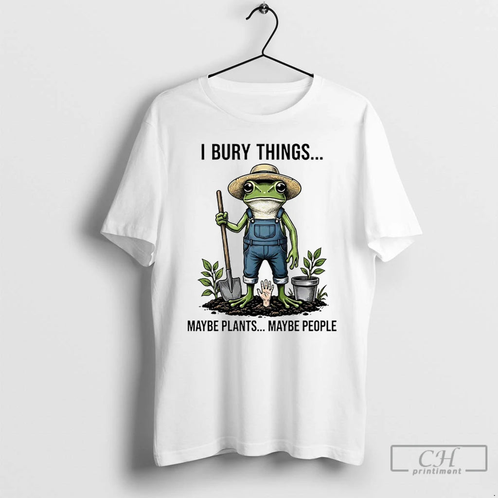 Premium Toad Farmer I Bury Things Maybe Plants Maybe People