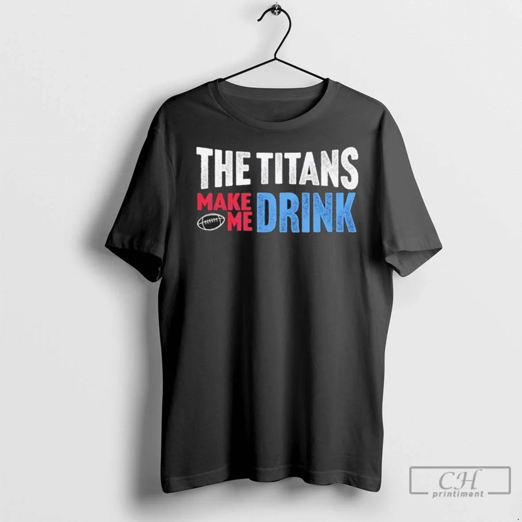 Premium Trendy The Titans Makes Me Drink