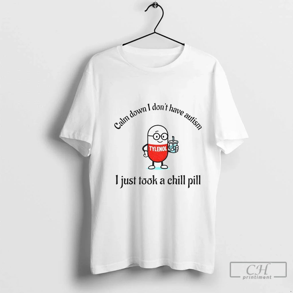 Premium Tylenol Acetaminophen Calm Down I Dont Have Autism I Just Took A Chill Pill