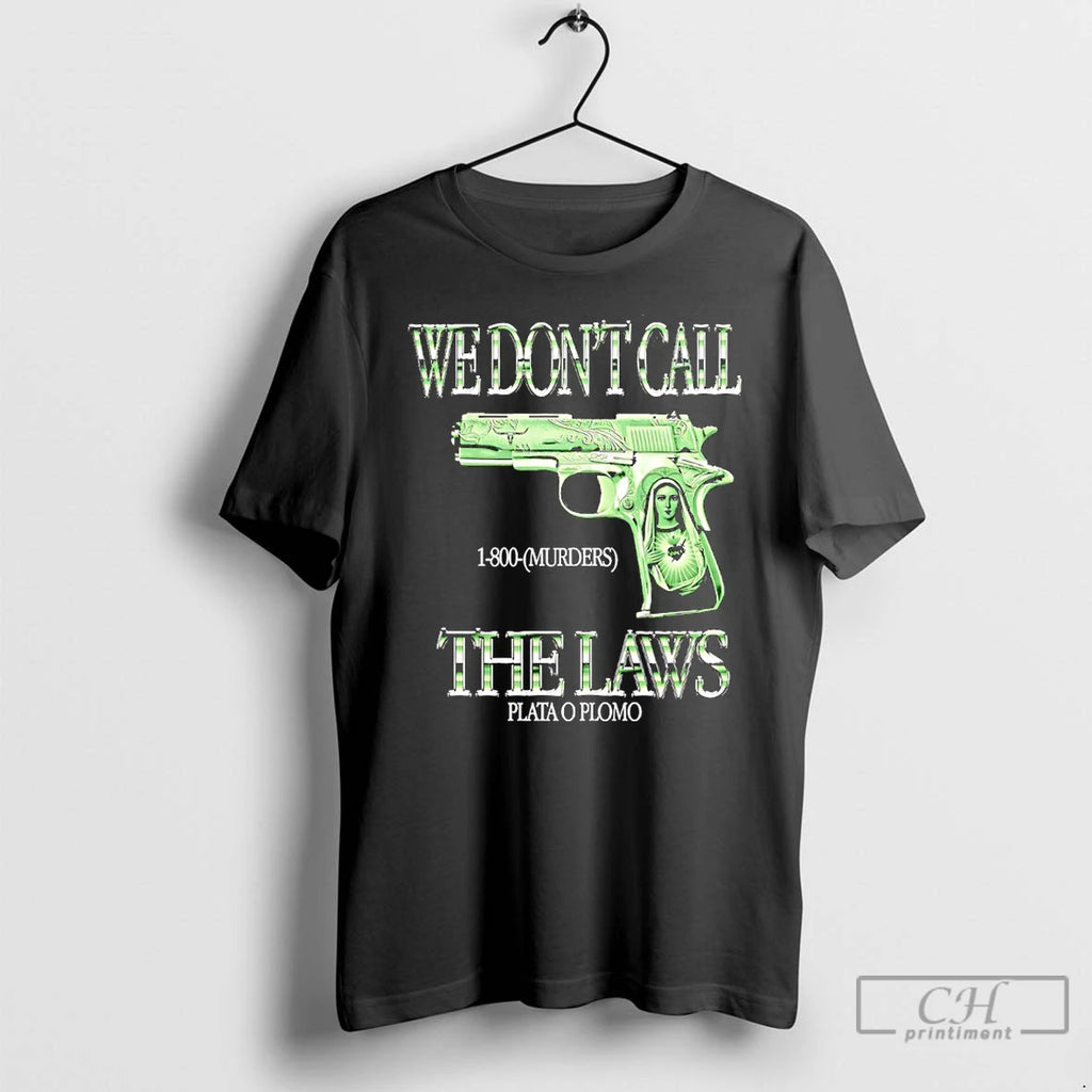 Premium We Dont Call The Laws 1 800 Murders Plata O Plomo T Shirts Sweater