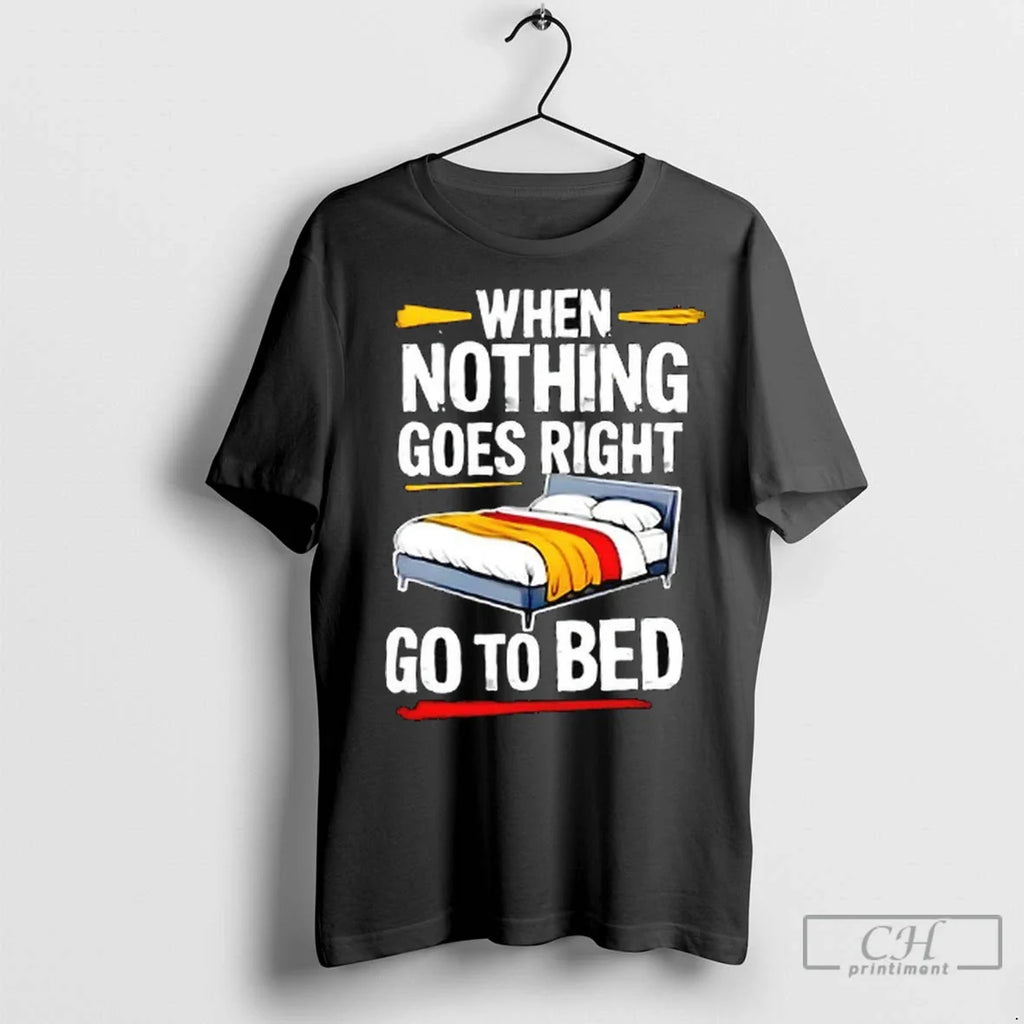 Premium When Nothing Goes Right Go To Bed