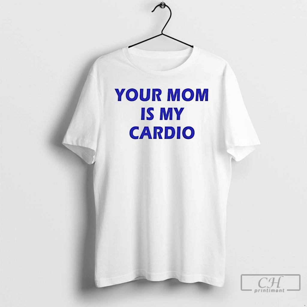 Premium Your Mom Is My Cardio