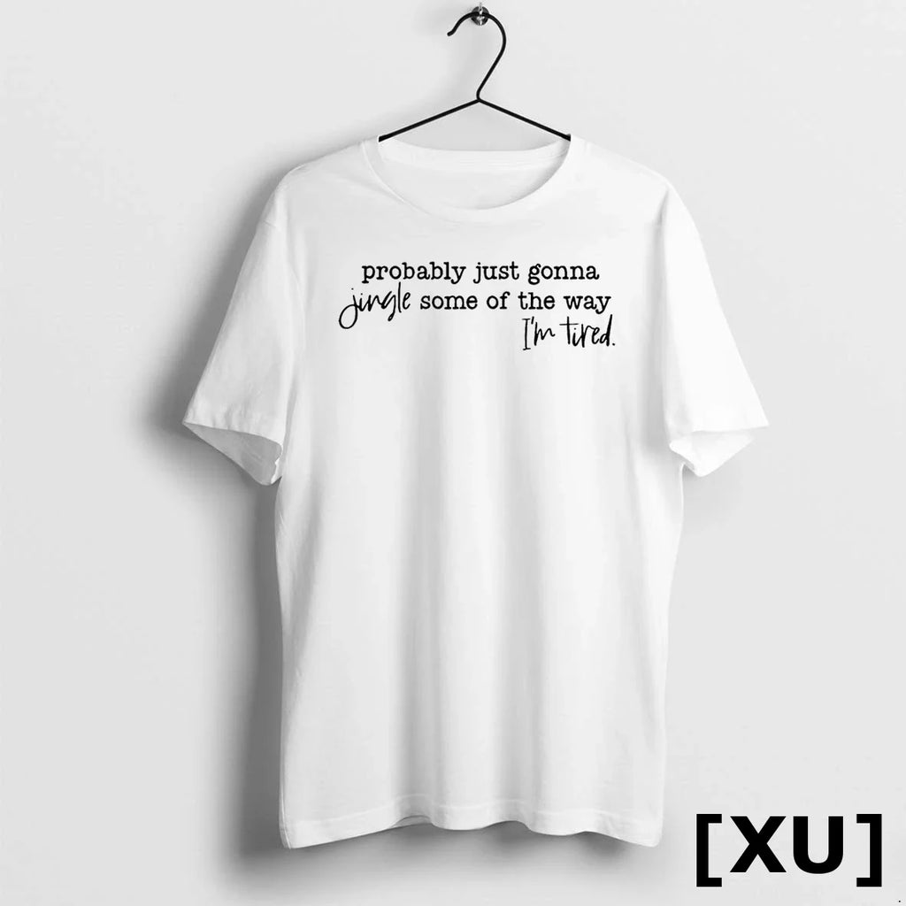 Probably Just Gonna Jingle Some Of The Way Im Tired Xmas Tshirts Sweater