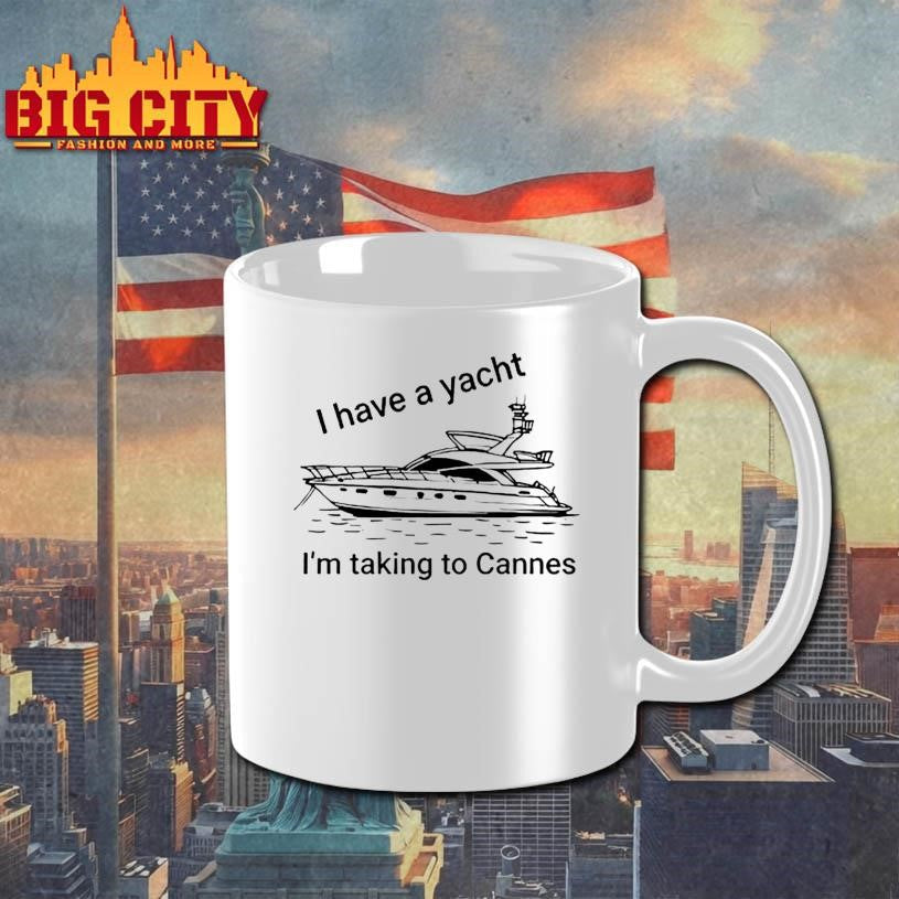 Proofofink I Have A Yacht I’m Taking To Cannes Shirt