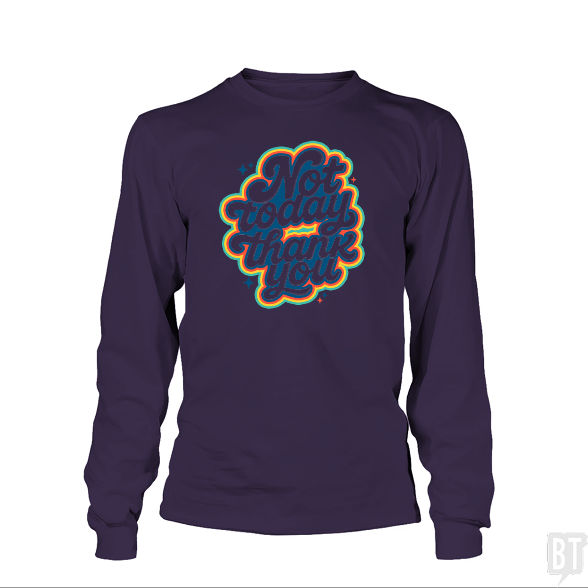 Not Today, Thank You Long Sleeve