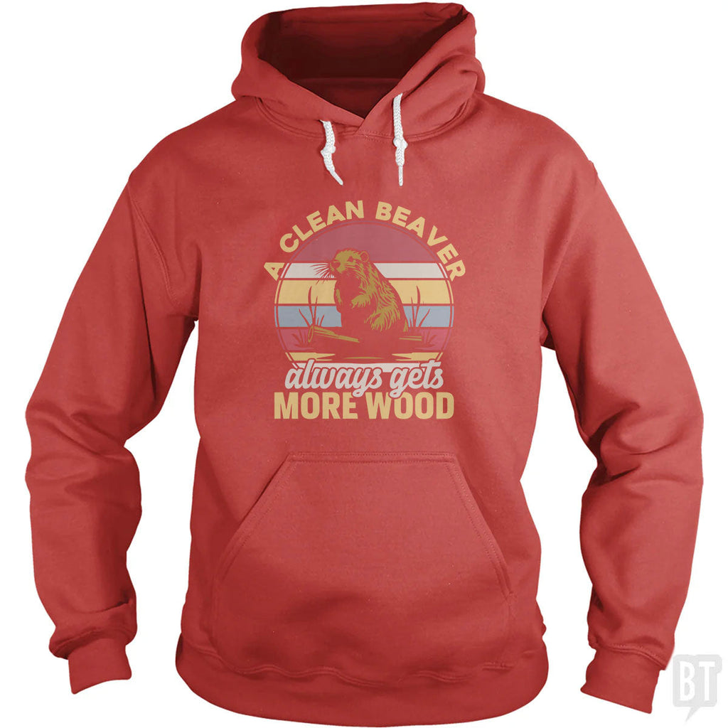 A Clean Beaver Always Gets More Wood Hoodie