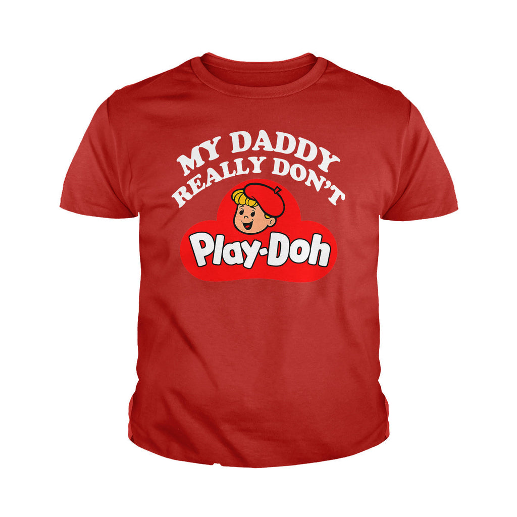 My Daddy Really Don't Play Doh Kids Shirts