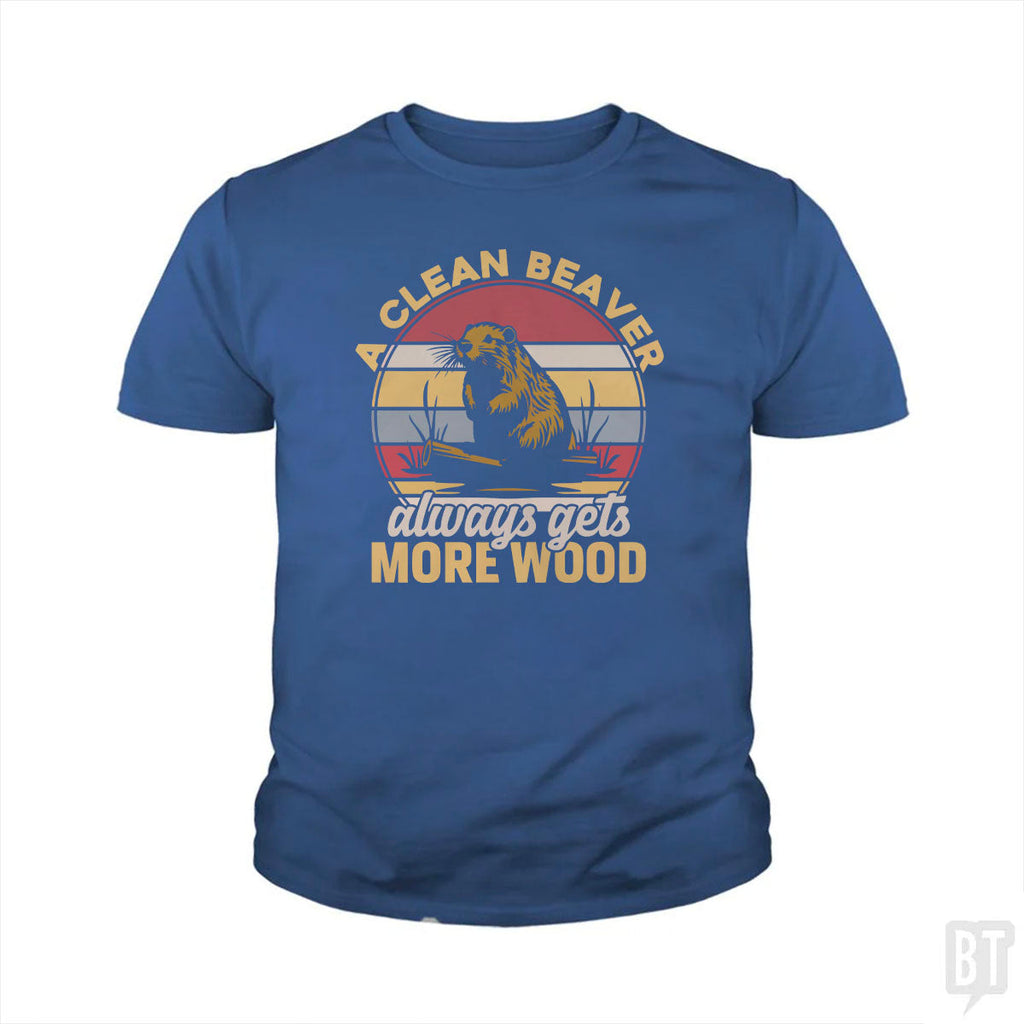 A Clean Beaver Always Gets More Wood Kids Shirt