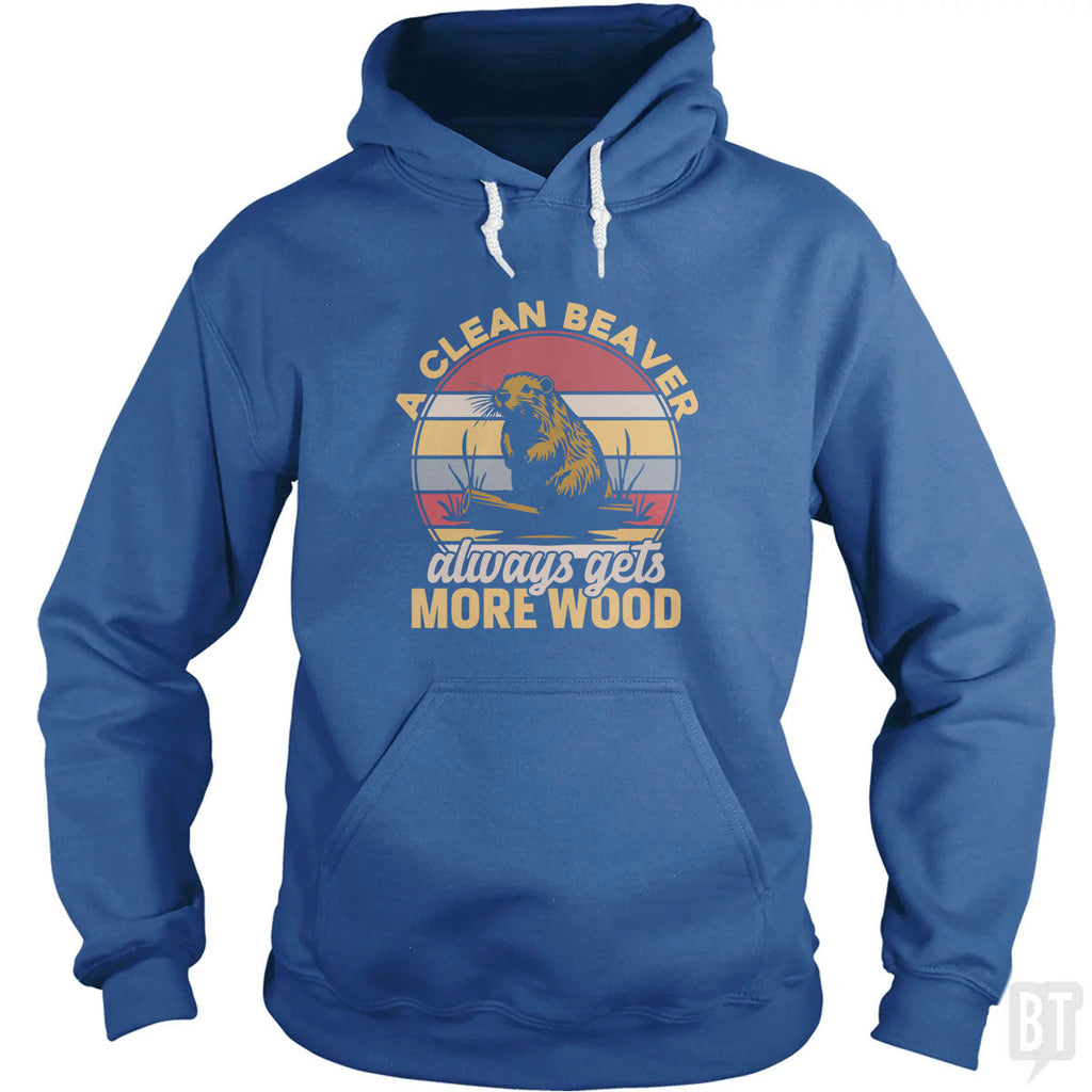 A Clean Beaver Always Gets More Wood Hoodie