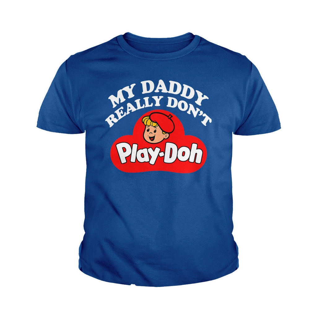 My Daddy Really Don't Play Doh Kids Shirts