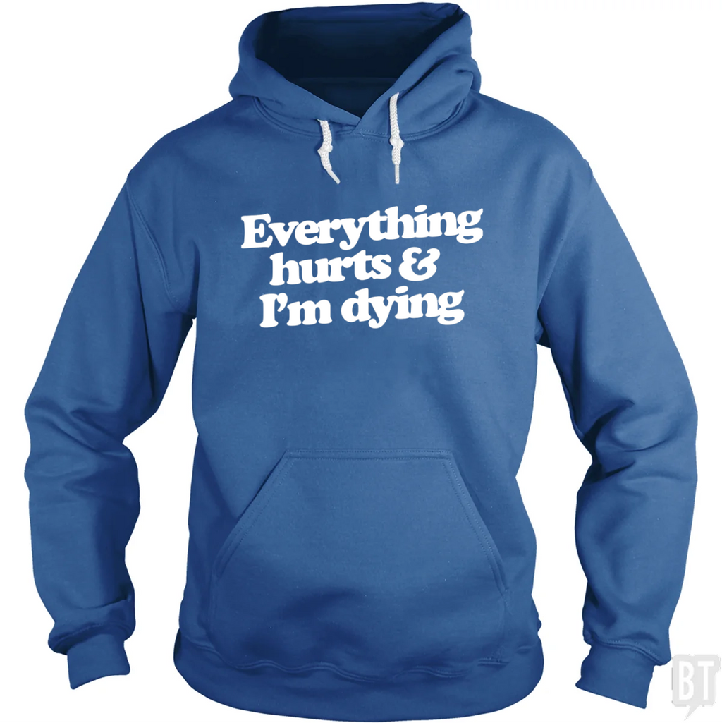 Everything Hurts And I'm Dying Hoodie