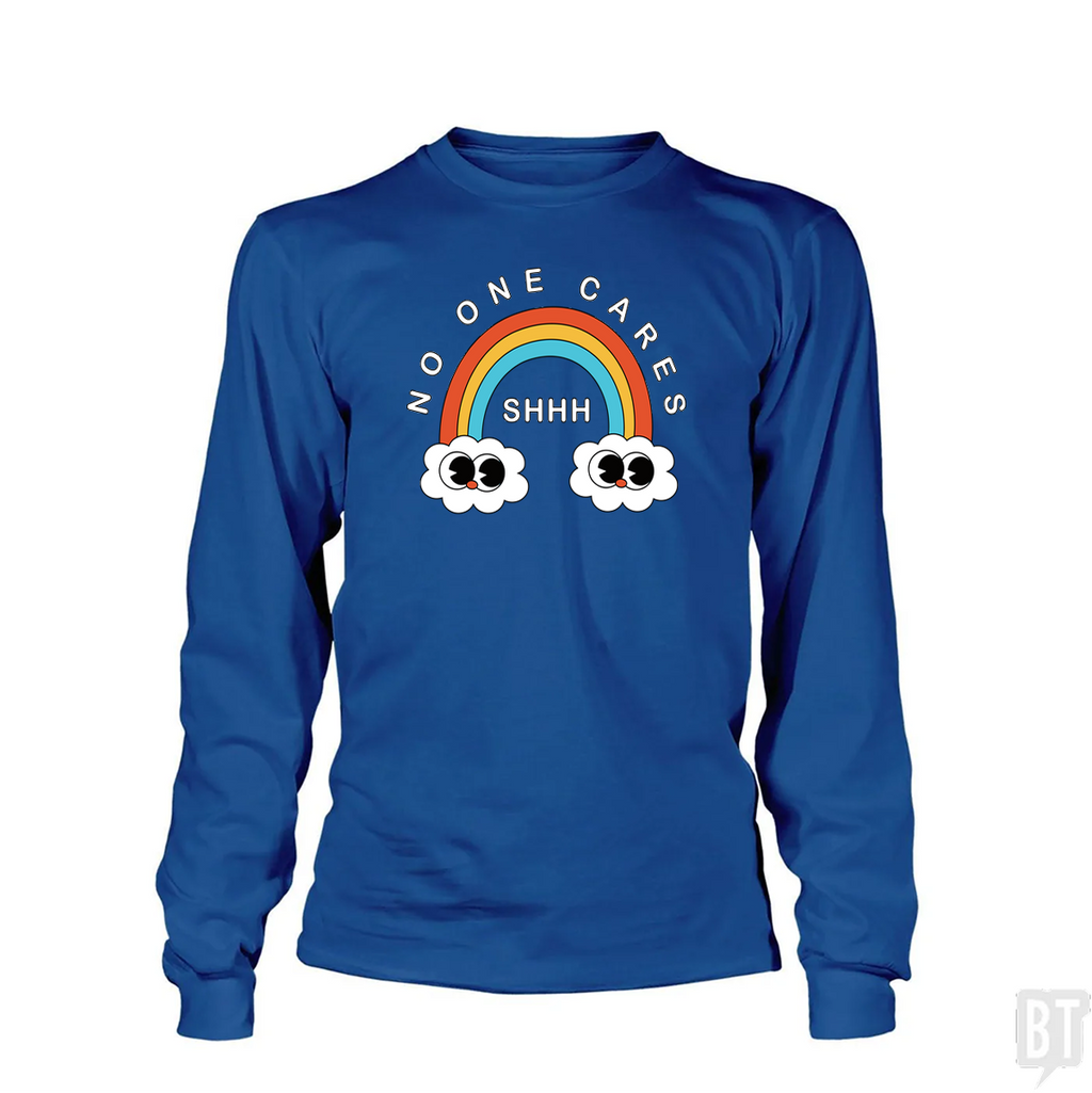 Shhh No One Cares Long Sleeve
