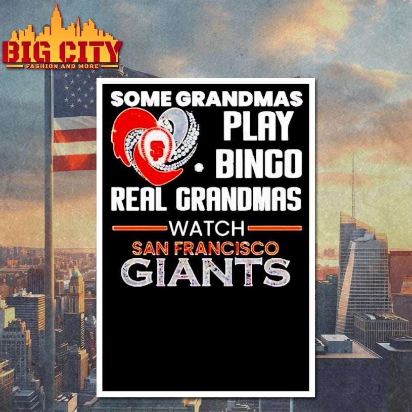 San Francisco Giants Some Grandmas Play Bingo Real Grandmas Watch Diamond Heart Shirt