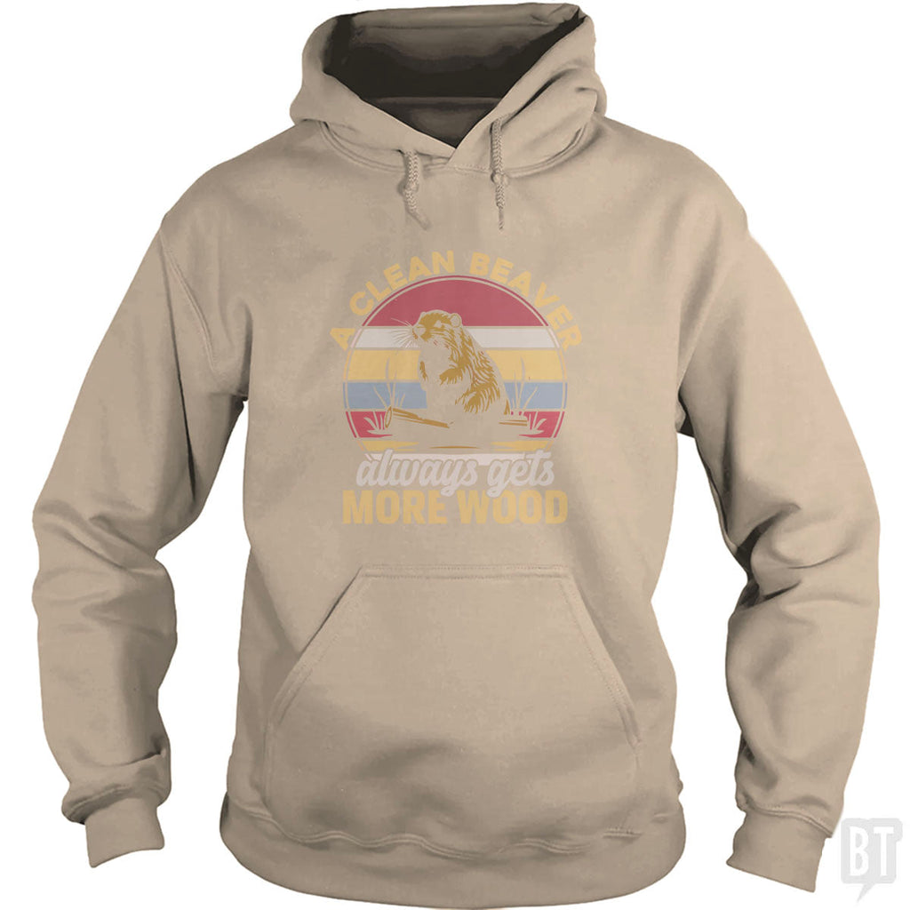 A Clean Beaver Always Gets More Wood Hoodie