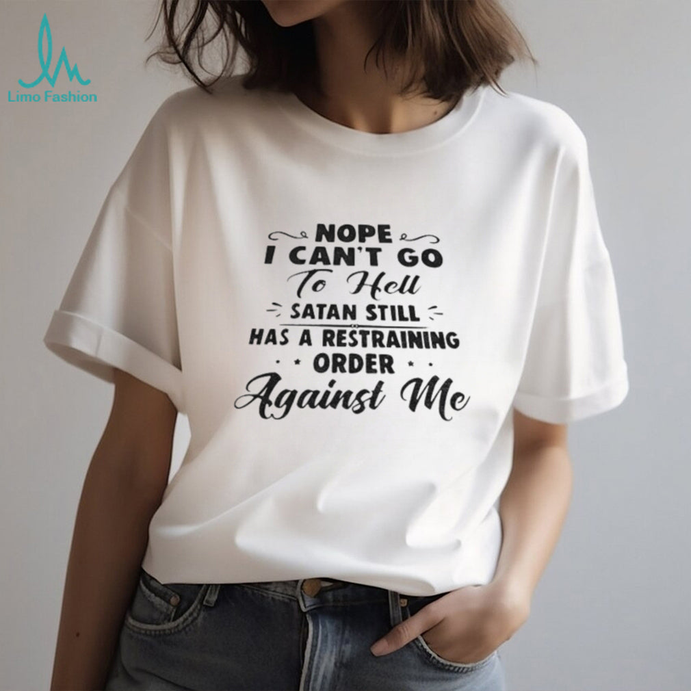Satan Restraining Order Funny Sarcastic Shirt