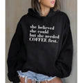 She Needed Coffee First Funny Casual Street Fleece Fabric Hooded Perfect T-Shirts