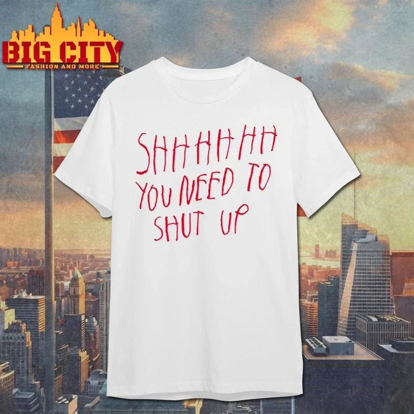 Shhhhh You Need To Shut Up t-shirt