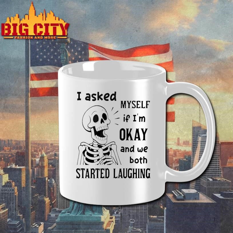 Skeleton I Asked Myself If I Was Okay And We Both Started Laughing Shirt