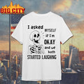 Skeleton I Asked Myself If I Was Okay And We Both Started Laughing Shirt