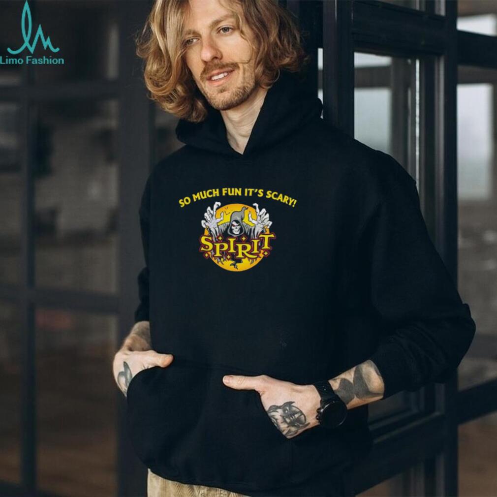 So much fun it’s scary Spirit Death shirt