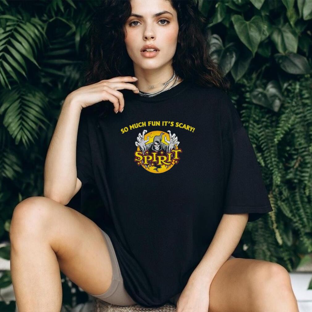 So much fun it’s scary Spirit Death shirt