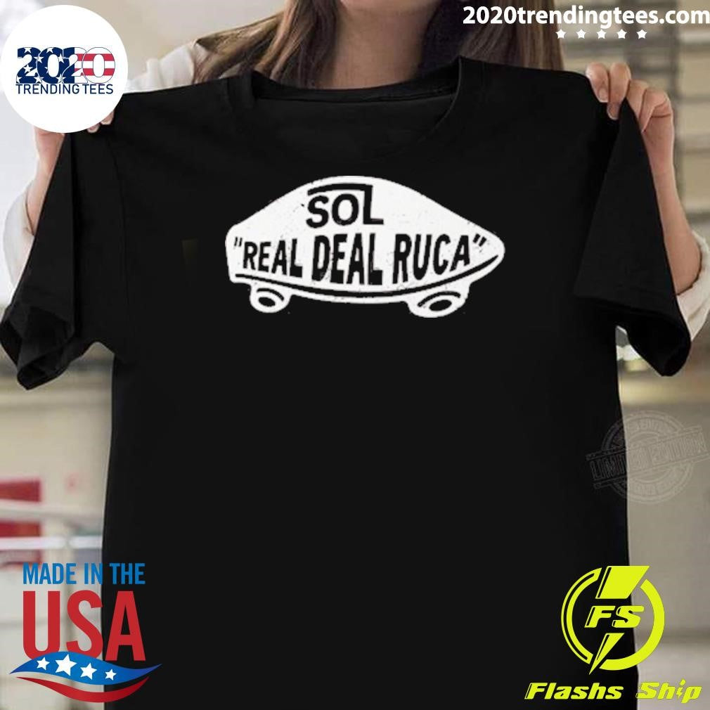 Sol Real Deal Ruca Tee Unisex T-shirt, Sweatshirt, Hoodie (1)