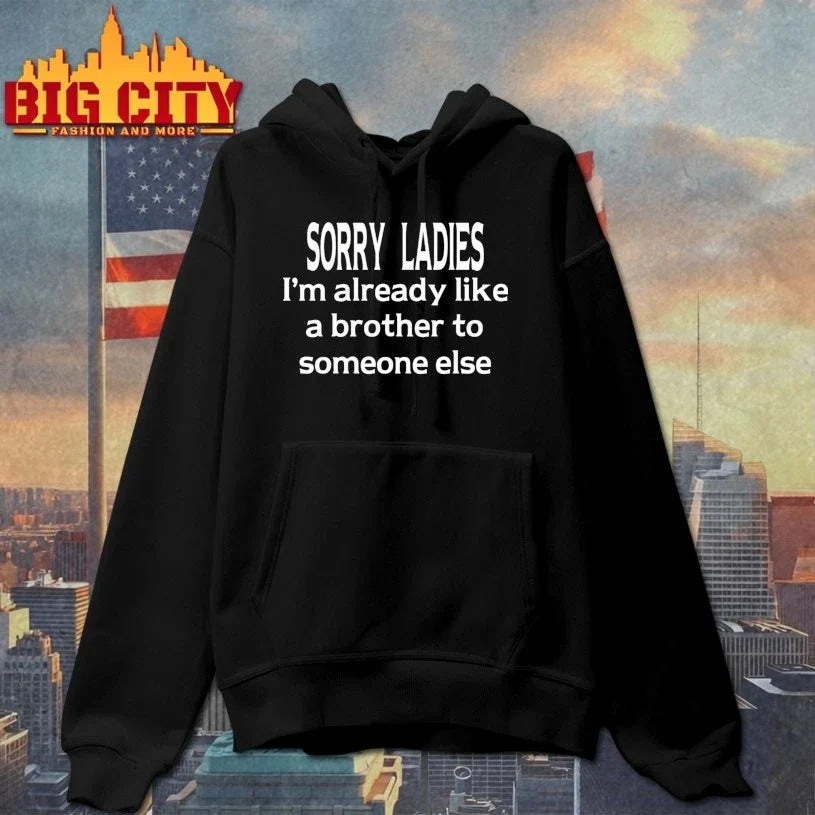 Sorry Ladies I’m Already Like A Brother To Someone Else t-shirt