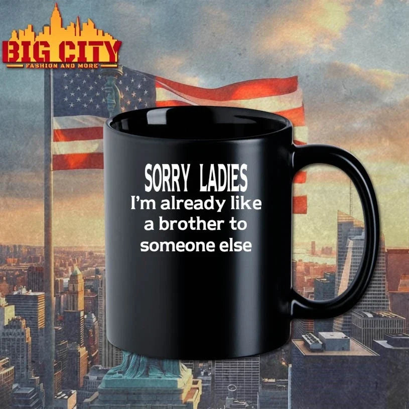 Sorry Ladies I’m Already Like A Brother To Someone Else t-shirt