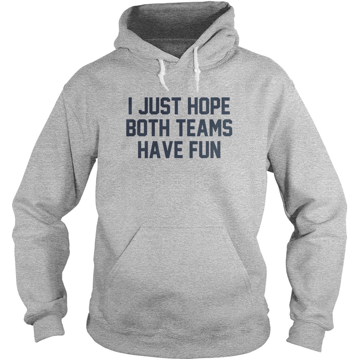 I Just Hope Both Teams Have Fun Hoodie