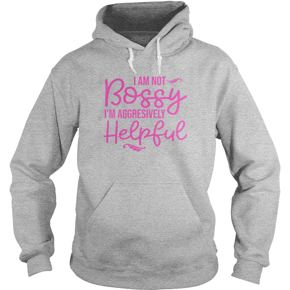 I Am Not Bossy I'm Aggressively Helpful Hoodie