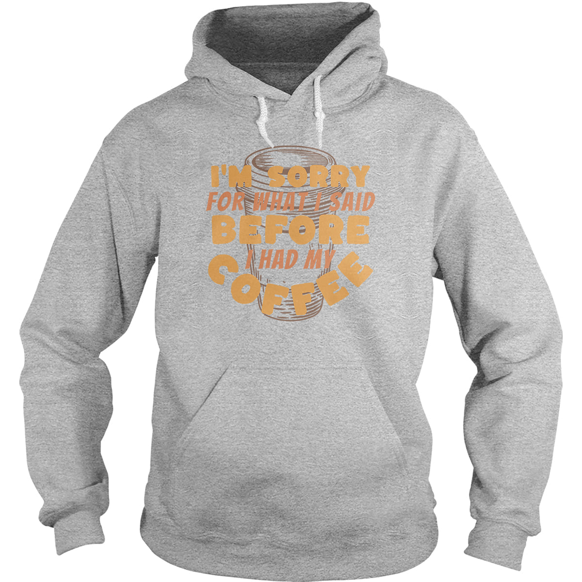 Sorry Before Coffee Hoodie