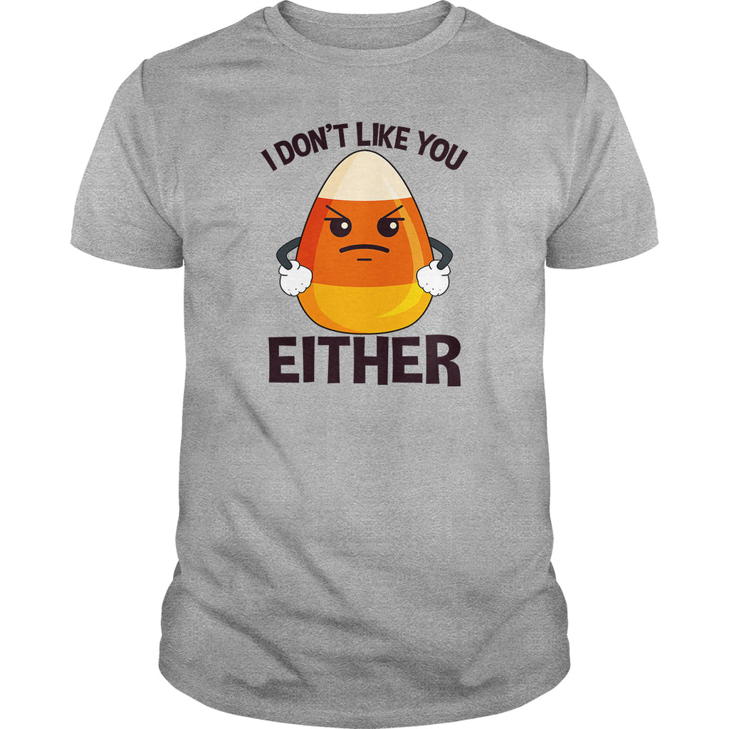Candycorn I Don't Like You Either