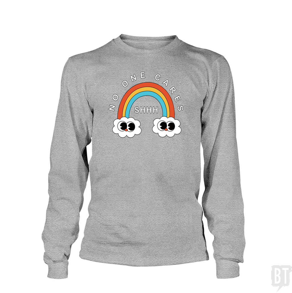Shhh No One Cares Long Sleeve