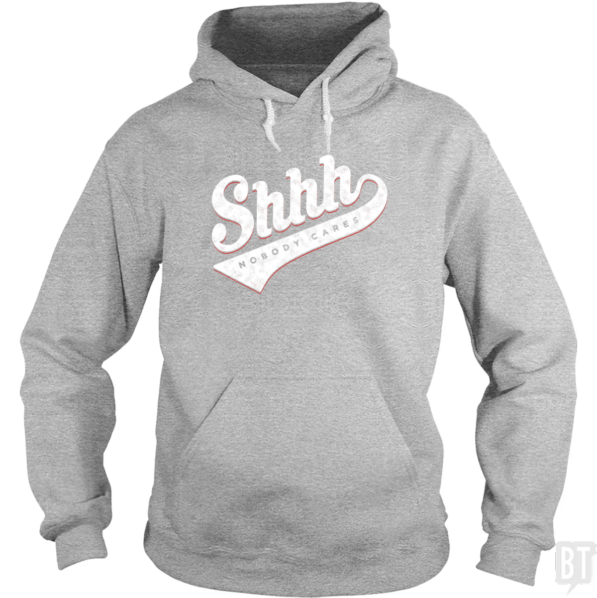 Shhh? Nobody Cares Hoodie