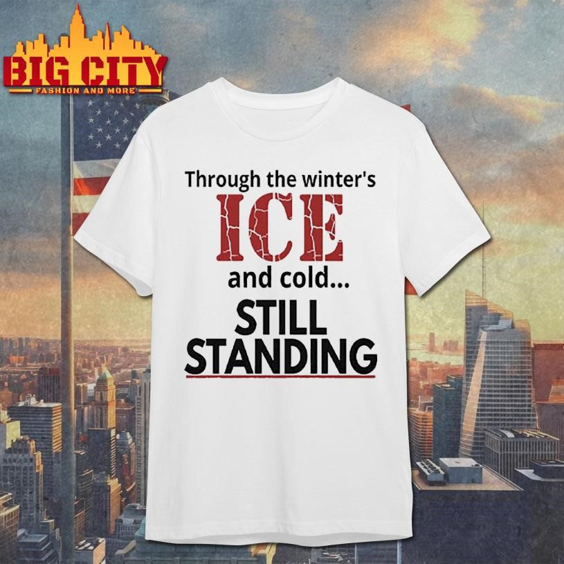Streets Of Minneapolis Through The Winter’s ICE And Cold Still Standing Shirt