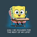 Can I Be Excused for the Rest of My Life?