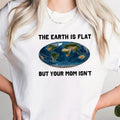 Earth Is Flat But Your Mom Isn'T Funny Pure Cotton Casual Street Crew Neck Short Sleeve Tops Perfect T-Shirts